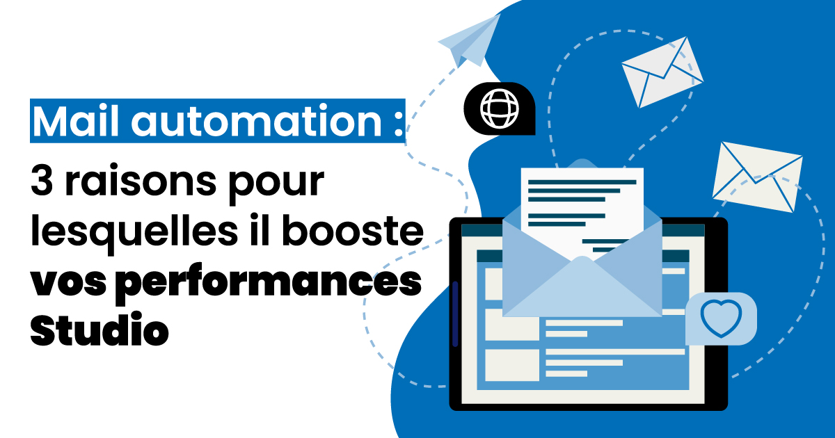 Mail automation, 3 raisons pour lesquelles il booste vos performances studio