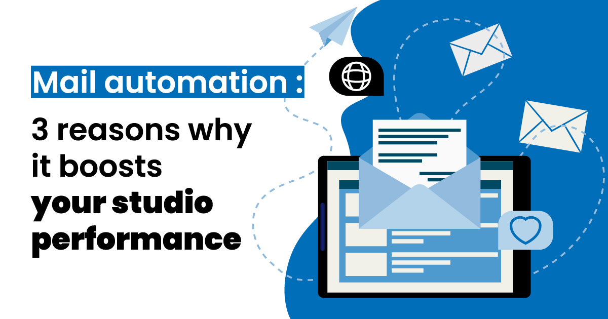 Mail automation, 3 reasons why it boosts your studio performance
