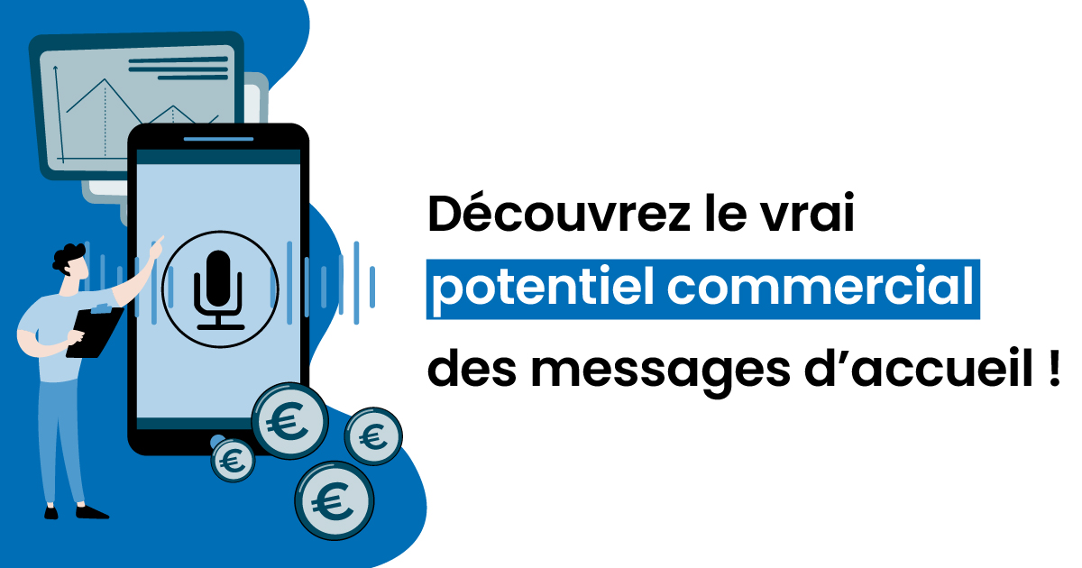 Découvrez le vrai potentiel commercial des messages d'accueil !